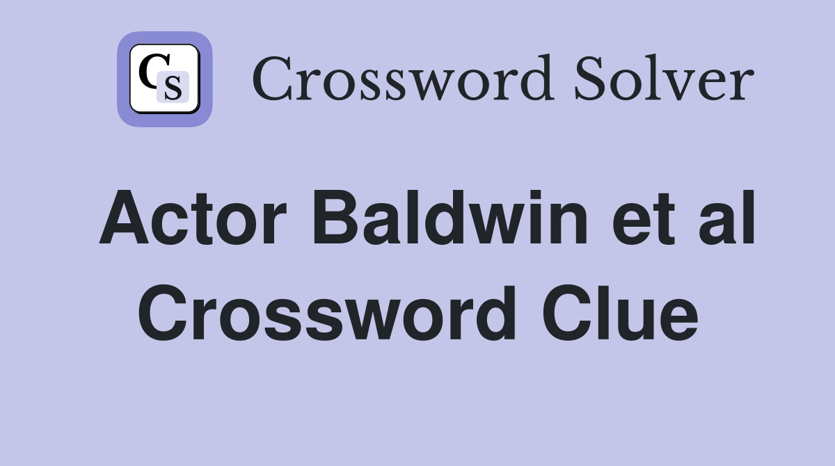 Actor Baldwin et al. Crossword Clue Answers Crossword Solver